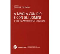 A tavola con Dio e con gli uomini. Il cibo tra antropologia e religione - ...