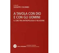 A tavola con Dio e con gli uomini. Il cibo tra antropologia e religione