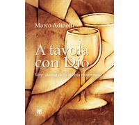 A tavola con Dio. Venti donne della Bibbia raccontano - Adinolfi Marco