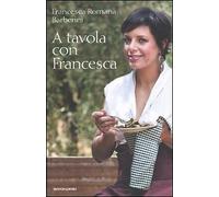 A tavola con Francesca - [Electa Mondadori]