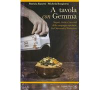 A tavola con Gemma. Sapori, ricette e racconti della campagna cas