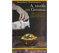 A tavola con Gemma. Sapori, ricette e racconti della campagna cascinese fr...