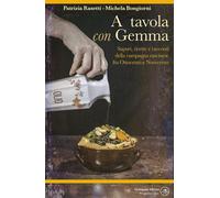 A tavola con Gemma. Sapori, ricette e racconti della campagna cascinese fra Otto