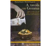 A tavola con Gemma. Sapori, ricette e racconti della campagna cascinese fra Ottocento e Novecento. Ediz. illustrata