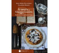 A tavola con Giacomo Casanova. Piatti e vini di un ghiottone veneto