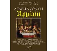 A tavola con gli Appiani. Storia della famiglia degli Appiani e ricette della cucina del rinascimento piombinese