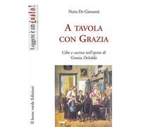 A tavola con Grazia. Cibo e cucina nell'opera di Grazia Deledda