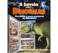 A tavola con i dinosauri. Guida ai menu preistorici.. Ediz. a colori