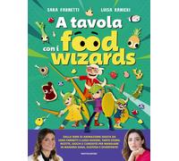 A tavola con i Food Wizards - Ranieri Luisa, Farnetti Sara