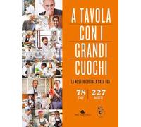 A tavola con i grandi cuochi. La nostra cucina a casa tua