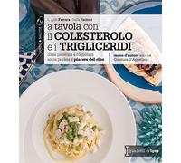 A TAVOLA CON IL COLESTOROLO E I TRIGLICERIDI C.... . FERRARA ALDO L PACIONI D