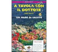 A tavola con il dottore. Un mare di salute