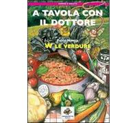 A tavola con il dottore. W le verdure. Ediz. illustrata