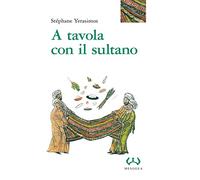 A tavola con il sultano. Ediz. integrale