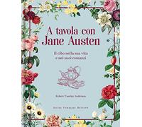 A tavola con Jane Austen. Il cibo nella sua vita e nei suoi romanzi - Tues...