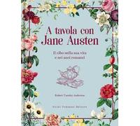 A tavola con Jane Austen. Il cibo nella sua vita e nei suoi romanzi - Tues...
