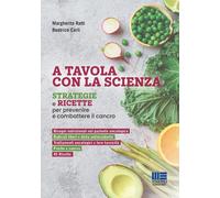 A tavola con la scienza. Strategie e ricette per prevenire e combattere il...