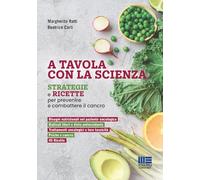 A tavola con la scienza. Strategie e ricette per prevenire e combattere il cancro