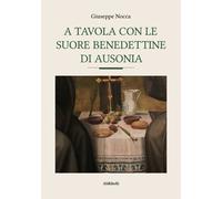 A tavola con le suore benedettine di Ausonia - Nocca Giuseppe