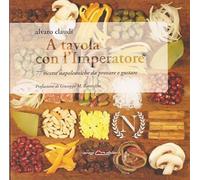 A tavola con l'imperatore. 77 ricette napoleoniche da provare e gustare - ...