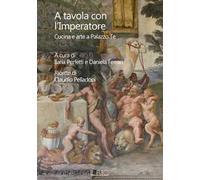 A tavola con l'imperatore. Cucina e arte a Palazzo Te