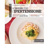 A tavola con l'ipertensione. Come prevenirla e controllarla senza perdere il piacere del cibo