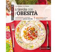 A tavola con l'obesità. Come prevenirla e controllarla senza perdere il pi...