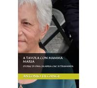 A TAVOLA CON MAMMA MARIA: STORIE DI UNA CALABRIA CHE SI TRAMANDA