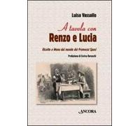 A tavola con Renzo e Lucia. Ricette e menu dal mondo dei Promessi sposi