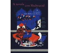 A tavola con Shahrazad. Le ricette delle Mille e una notte