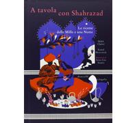 A tavola con Shahrazad. Le ricette delle Mille e una notte