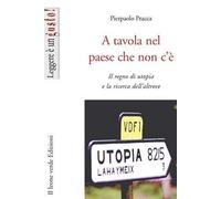 A tavola nel paese che non c'è. Il regno di utopia e la ricerca dell'altrove