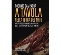 A tavola nella terra del mito. Viaggio enogastronomico nei territori delle città arcaiche dell'Agro Pontino