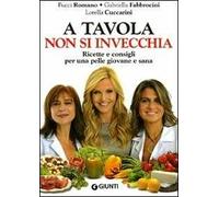 A tavola non si invecchia. Ricette e consigli per una pelle giovane e sana