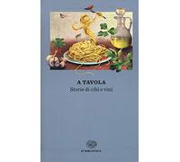 A tavola. Storie di cibi e vini