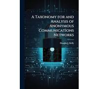 A Taxonomy for and Analysis of Anonymous Communications Networks