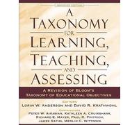 A Taxonomy for Learning, Teaching, and Assessing: A Revision of Bloom's Taxonomy of Educational Objectives