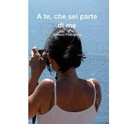 A te che sei parte di me