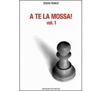 A te la mossa. Vol. 1 - [Messaggerie Scacchistiche]