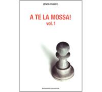A te la mossa. Vol. 1 - [Messaggerie Scacchistiche]