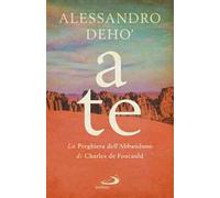 A te. La preghiera dell'abbandono di Charles de Foucauld