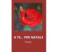 A te.... per Natale: Poesie