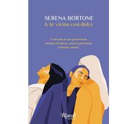 A TE VICINO COSI' DOLCE - BORTONE SERENA - Rizzoli