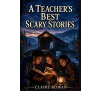 A TEACHER’S BEST SCARY STORIES: Ghostly Encounters and Unexplained Mysteries from the Appalachian Mountains for Readers Ages 9 to 14