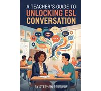 A Teacher’s Guide to Unlocking ESL Conversation