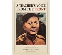 A Teacher's Voice from the Front: A Kazakh Soldier's War Diary, 1941-1945