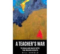 A Teacher's War: To Iraq and Back with the Inchon Scouts