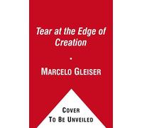 A Tear at the Edge of Creation: A Radical New Vision for Life in an Imperfect Universe