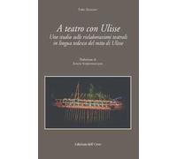 A teatro con Ulisse. Uno studio sulle rielaborazioni teatrali in lingua tedesca del mito di Ulisse
