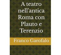 A teatro nell'antica Roma con Plauto e Terenzio